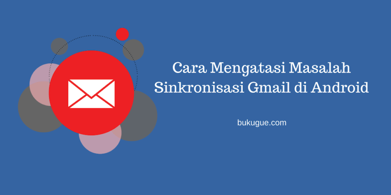 Cara mengatasi masalah sinkronisasi Gmail di Android 4 Cara mengatasi masalah sinkronisasi Gmail di Android 3