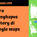 Cara menghapus history [riwayat] di google maps secara cepat