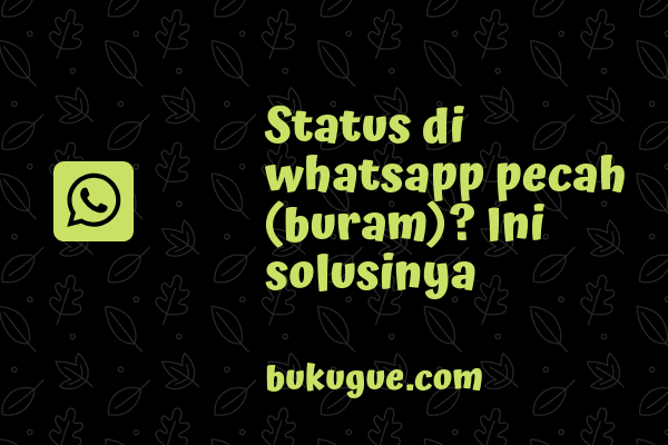 Gambar Distatus Whatsapp Pecah Dan Buram Ini Solusinya Bukugue Com