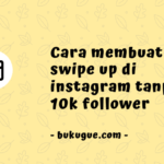 Cara membuat swipe up di Instagram tanpa 10K follower