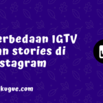Apa bedanya IGTV dengan IG Stories?