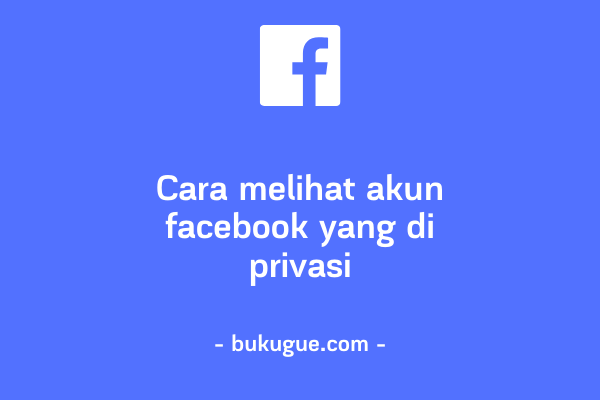 Cara Melihat Akun Facebook Yang Di Privasi Tanpa Berteman Bukugue Com