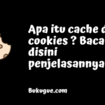 Apa itu cookies dan cache? Apa bedanya?