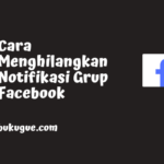Cara Mematikan Notifikasi Grup di Facebook