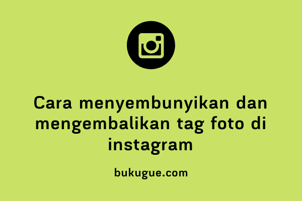 Cara Menyembunyikan Dan Mengembalikan Foto Yang Tag Kita Di Instagram Bukugue Com
