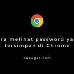 Cara melihat password yang tersimpan di Chrome