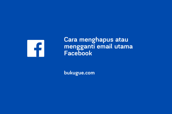 √ Cara Mengganti Atau Menghapus Email Utama Di Facebook ⋆