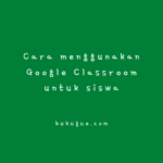 Cara menggunakan Google Classroom untuk siswa