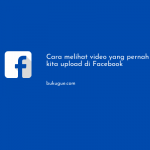 Cara melihat video yang pernah kita upload di Facebook
