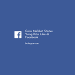Cara Melihat Status Yang Kita Like di Facebook